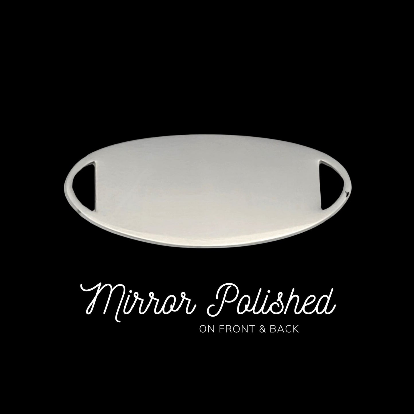 A sleek, mirror-polished surface on both sides of the tag, set against a black background. Tag is Mirror Polished On Front & Back
